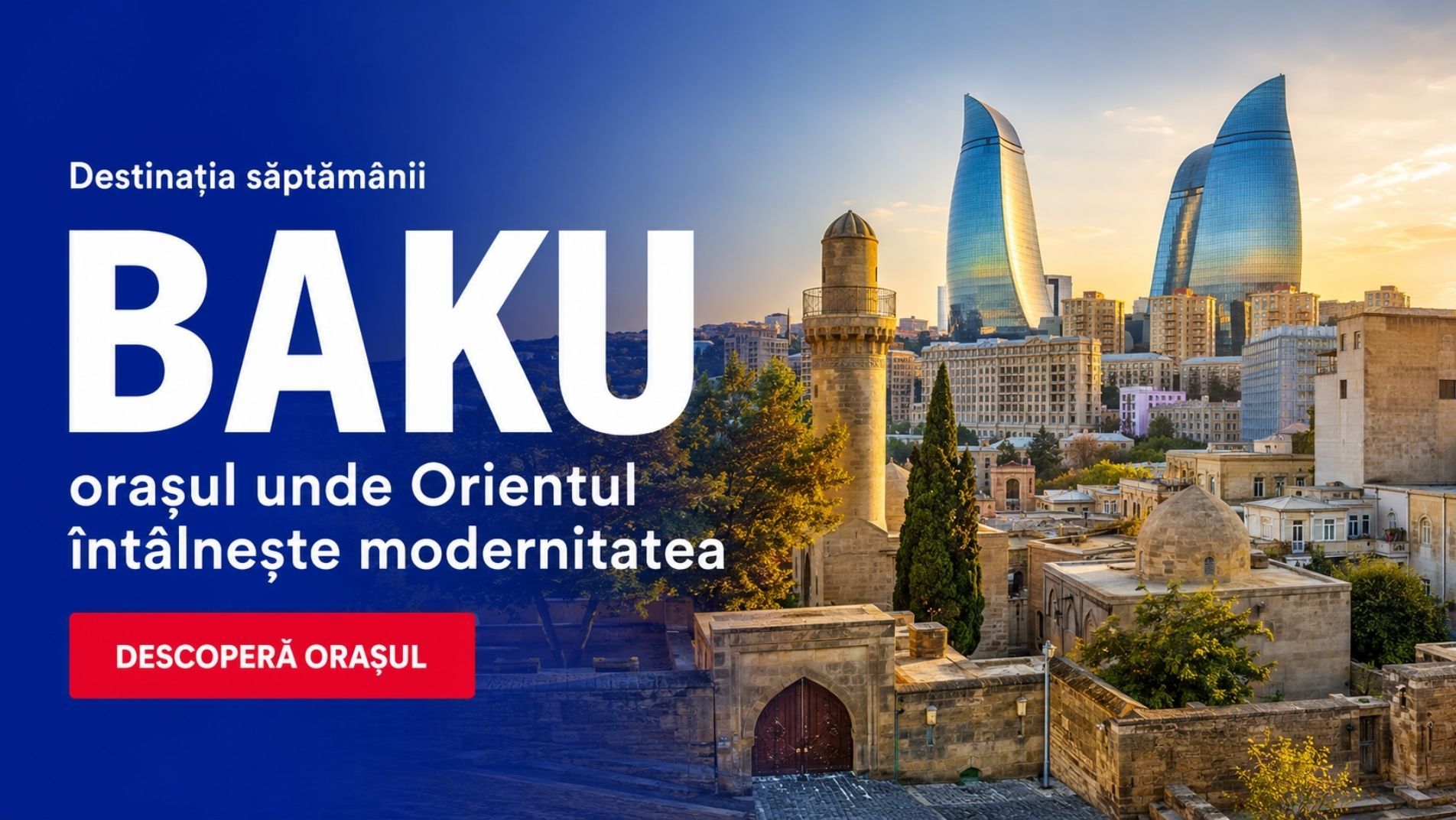 Baku – destinația săptămânii